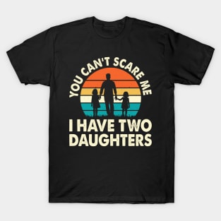 You cant scare me I have two daughters T-Shirt
